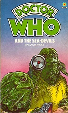 Doctor Who and the Sea Devils by Malcolm Hulke