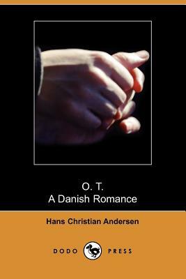 O. T., a Danish Romance (Dodo Press) by Hans Christian Andersen