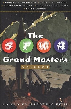 The SFWA Grand Masters 1 by Fritz Leiber, L. Sprague de Camp, Jack Williamson, Frederik Pohl, Clifford D. Simak, Robert A. Heinlein