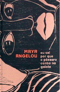 Eu Sei Por Que o Pássaro Canta na Gaiola by Maya Angelou