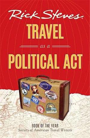 Rick Steves Travel as a Political Act by Rick Steves