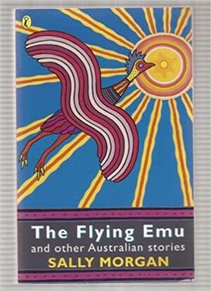 The Flying Emu: And Other Australian Stories by Sally Morgan