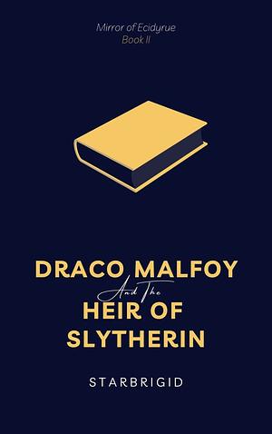 Draco Malfoy and the Heir of Slytherin by starbrigid