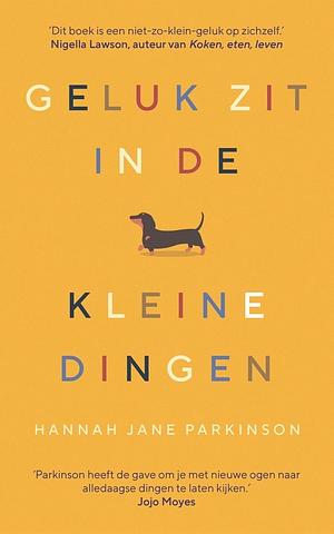 Geluk zit in de kleine dingen by Hannah Jane Parkinson