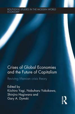 Crises of Global Economies and the Future of Capitalism: Reviving Marxian Crisis Theory by 