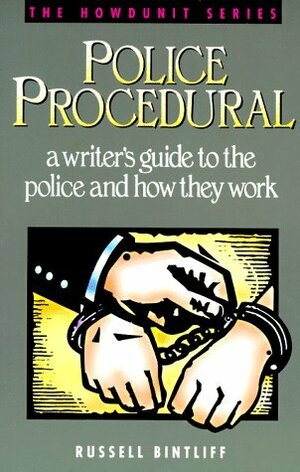 Police Procedural: A Writer's Guide to the Police and How They Work by Russell Bintliff