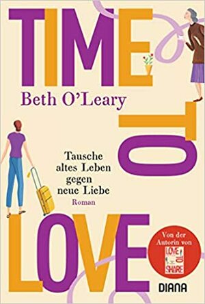 Time to Love – Tausche altes Leben gegen neue Liebe by Beth O'Leary
