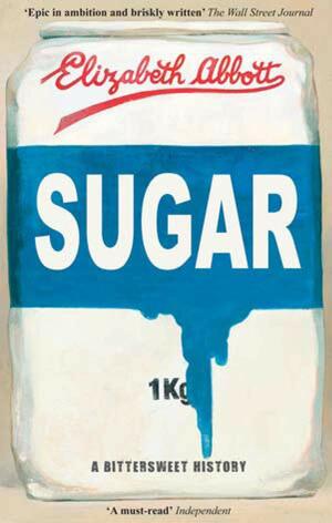 Sugar: A Bittersweet History by Elizabeth Abbott