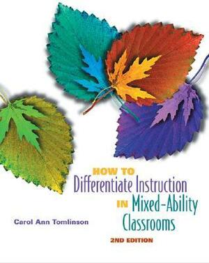 How to Differentiate Instruction in Mixed-Ability Classrooms by Carol Ann Tomlinson