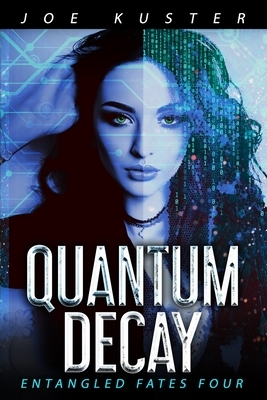 Quantum Decay: A Near-Future CyberPunk Thriller by Joe Kuster