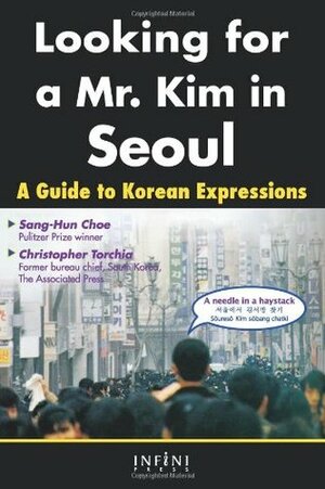 Looking for a Mr. Kim in Seoul: A Guide to Korean Expressions by Sang-Hun Choe, Christopher Torchia