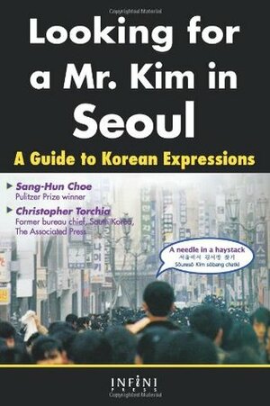 Looking for a Mr. Kim in Seoul: A Guide to Korean Expressions by Christopher Torchia, Sang-Hun Choe