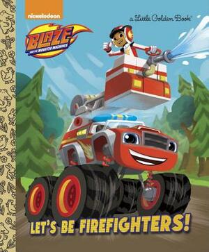 Let's Be Firefighters! (Blaze and the Monster Machines) by Frank Berrios