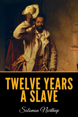 Twelve Years A Slave by Solomon Northup