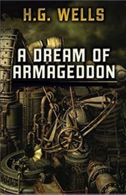 A Dream of Armageddon Illustrated by H.G. Wells