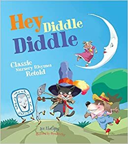 Hey Diddle Diddle: Classic Nursery Rhymes Retold by O'Kif, Joe Rhatigan