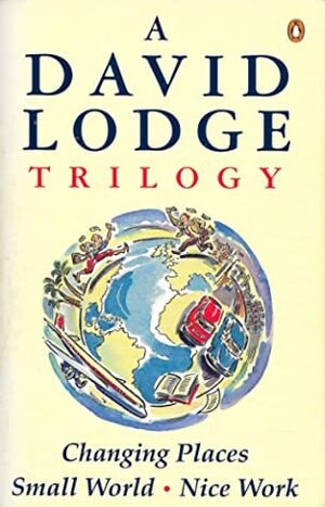 A David Lodge Trilogy: Changing Places, Small World, Nice Work by David Lodge