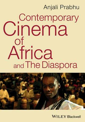 Contemporary Cinema of Africa and the Diaspora by Anjali Prabhu