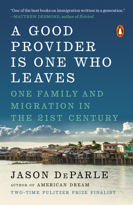 A Good Provider Is One Who Leaves: One Family and Migration in the 21st Century by Jason DeParle