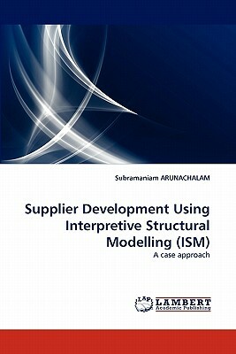 Supplier Development Using Interpretive Structural Modelling (Ism) by Subramaniam Arunachalam