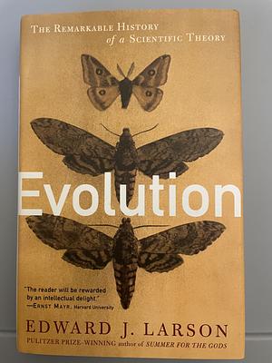 Evolution: The Remarkable History of a Scientific Theory by Edward J. Larson