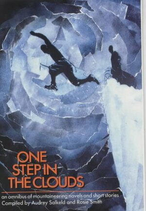 One Step In The Clouds: An Omnibus Of Mountaineering Novels And Short Stories by Audrey Salkeld