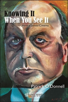 Knowing It When You See It: Henry James/Cinema by Patrick O'Donnell