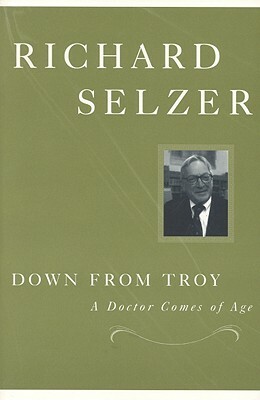 Down from Troy: A Doctor Comes of Age by Richard Selzer