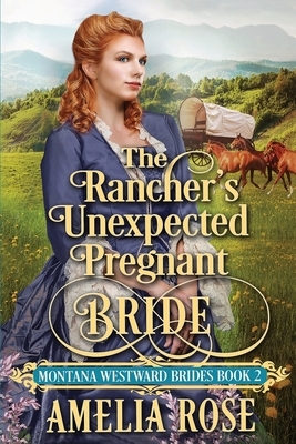 The Rancher's Unexpected Pregnant Bride by Amelia Rose