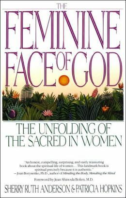 The Feminine Face of God: The Unfolding of the Sacred in Women by Patricia Hopkins, Sherry Ruth Anderson