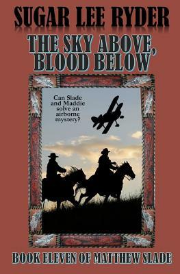 The Sky Above, Blood Below: Book Eleven of Matthew Slade by Sugar Lee Ryder