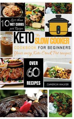 Keto Slow Cooker Cookbook: Keto Slow Cooker Cookbook for Beginners - Your easy Keto Crock pot Recipes by Cameron Walker