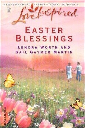 Easter Blessings: The Butterfly Garden/The Lily Field by Lenora Worth, Gail Gaymer Martin, Gail Gaymer Martin