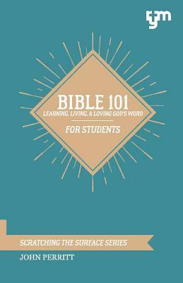 Bible 101: Learning, Living, & Loving God's Word by John Perritt