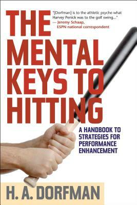 The Mental Keys to Hitting: A Handbook of Strategies for Performance Enhancement by H. a. Dorfman