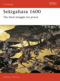 Sekigahara 1600: The Final Struggle for Power by Anthony J. Bryant