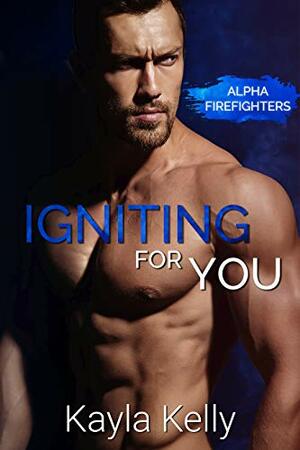 Igniting For You by Kayla Kelly