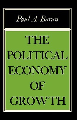 The Political Economy of Growth by Paul A. Baran