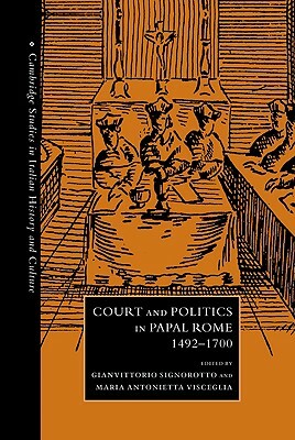 Court and Politics in Papal Rome, 1492-1700 by 