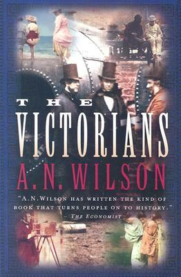 The Victorians by A.N. Wilson