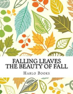 Falling Leaves: The Beauty of a Leaf by Kristina Crowley