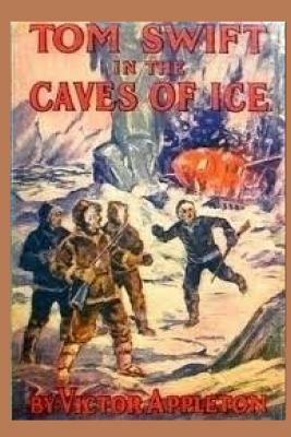 8 Tom Swift in the Caves of Ice by Victor Appleton