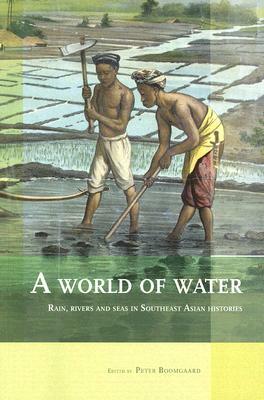 A World of Water: Rain, Rivers and Seas in Southeast Asian Histories by 