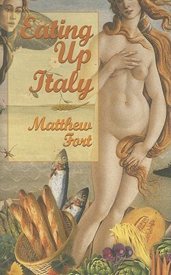 Eating Up Italy: Voyages on a Vespa by Matthew Fort