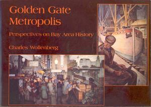 Golden Gate Metropolis: Perspectives on Bay Area History by Charles Wollenberg