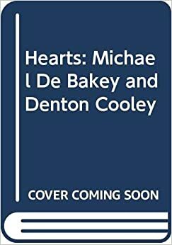 Hearts: Michael De Bakey and Denton Cooley by Thomas Thompson