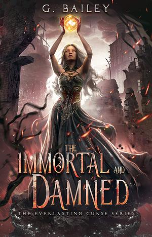 The Immortal And Damned by G. Bailey