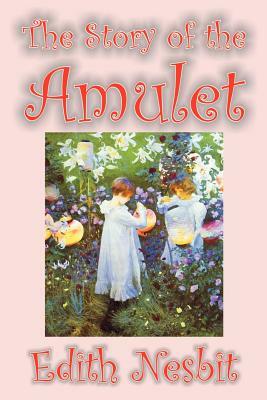 The Story of the Amulet by Edith Nesbit, Fiction, Classics by E. Nesbit