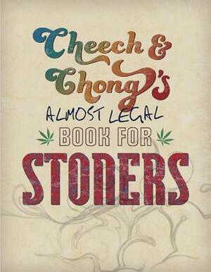 Cheech & Chong's Almost Legal Book for Stoners by Cheech Marin, Tommy Chong