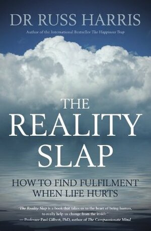 The Reality Slap: How to find fulfilment when life hurts by Russ Harris